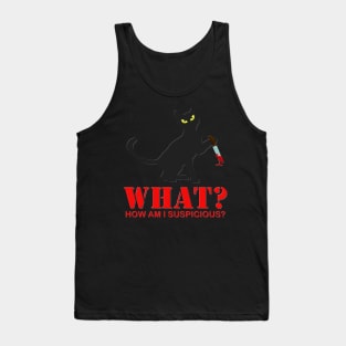 Suspicious Cat, Cute Cat What, Funny Cat Lover Gift, How I Am I Suspicious, Cat With Knife, Murderous Cat, Halloween, Spooky, Scary, Horror, Massacre Tank Top